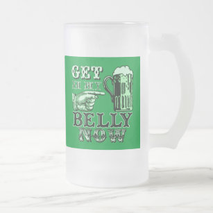 Get in My Belly Now Fun St Patricks Day Tee Frosted Glass Beer Mug