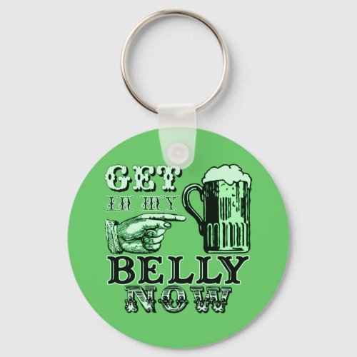 Get in My Belly Now Fun St Patricks Day Tee Keychain