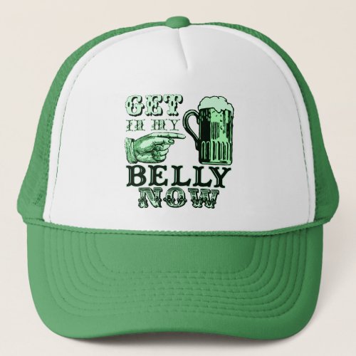 Get in My Belly Now Fun St Patricks Day Tee Trucker Hat