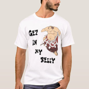 Get In My Belly T-Shirt