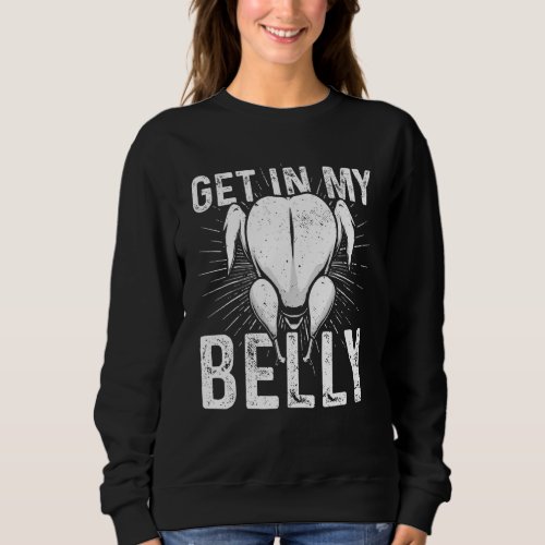 Get in my Belly Turkey Present Reindeer Snowman Ho Sweatshirt