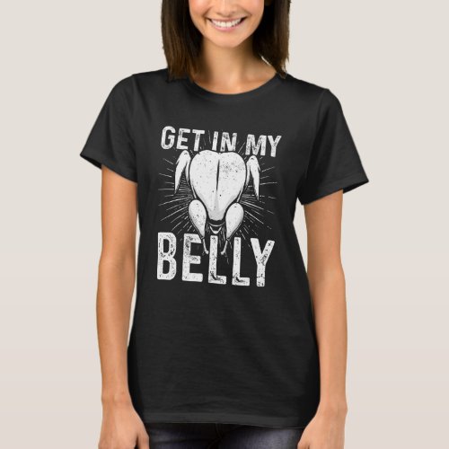 Get in my Belly Turkey Present Reindeer Snowman Ho T_Shirt