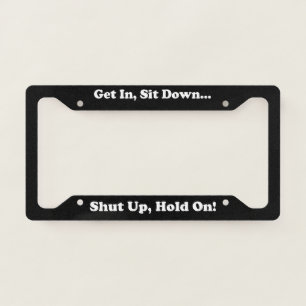 Get In Sit Down License Plate Frame