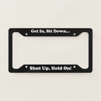 Get In Sit Down License Plate Frame
