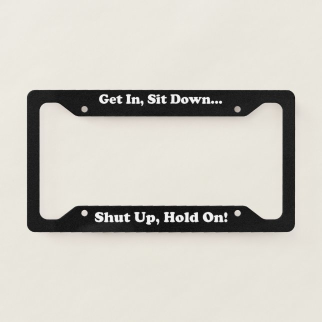 Get In Sit Down License Plate Frame (Front)