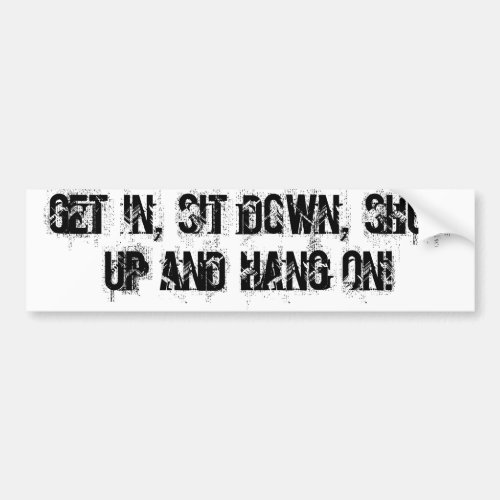 get in sit down shut up and hang on 4x4 sticker