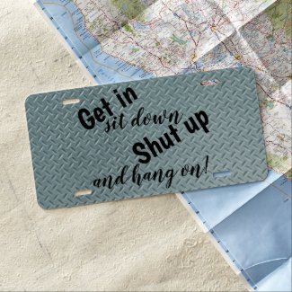Get in sit down shut up and hang on diamond look