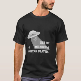 Get in! We need a Guitar Player. T-Shirt