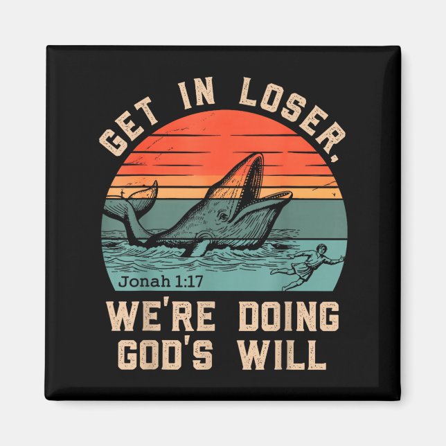 Get in we're doing god's will funny christian bibl magnet (Front)