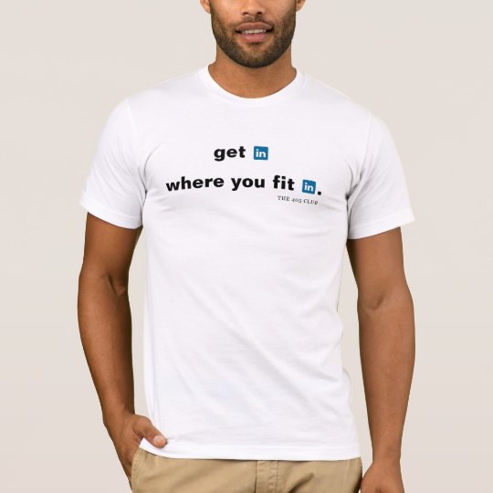 get in where you fit in. T-Shirt