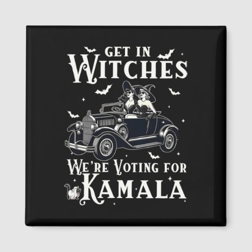 Get In Witches We_re Voting For Kamala Election Ha Magnet