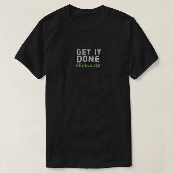 Get It Done #nolimits Men's T-shirt by KariAnapol at Zazzle