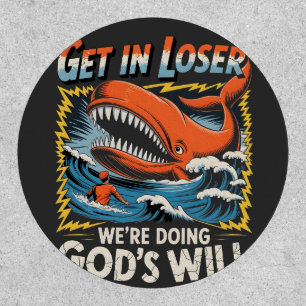 Get it Loser we're Doing God's will Whale Funny Patch