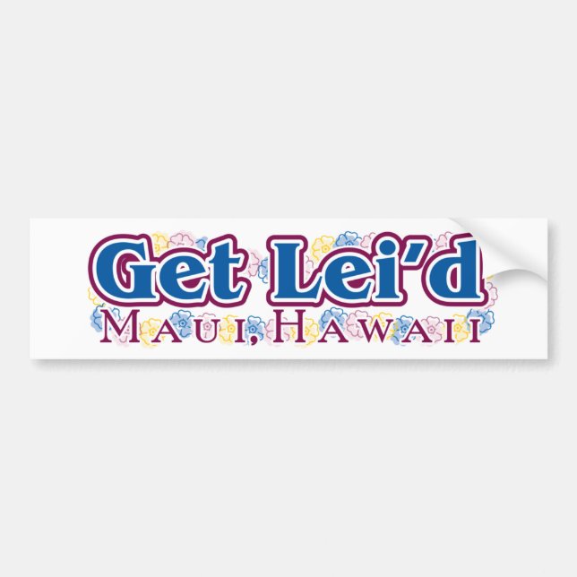 Get Lei'd - Maui bumper sticker (Front)