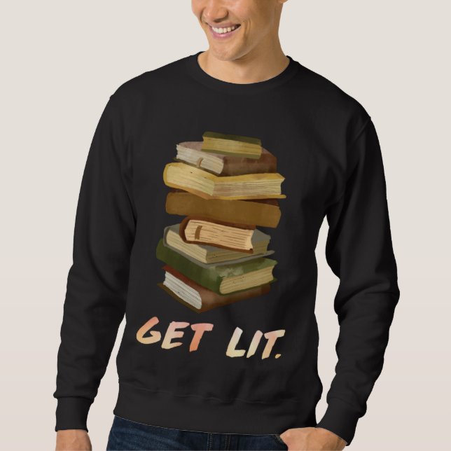 Get Lit Book  Bookworm Reading fans Bookfriends  2 Sweatshirt (Front)