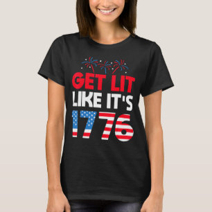 Get Lit Like It's 1776 Independence 4th Of July Te T-Shirt