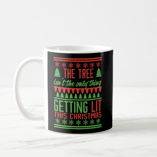 Get Lit Not Only The Christmas Tree Coffee Mug