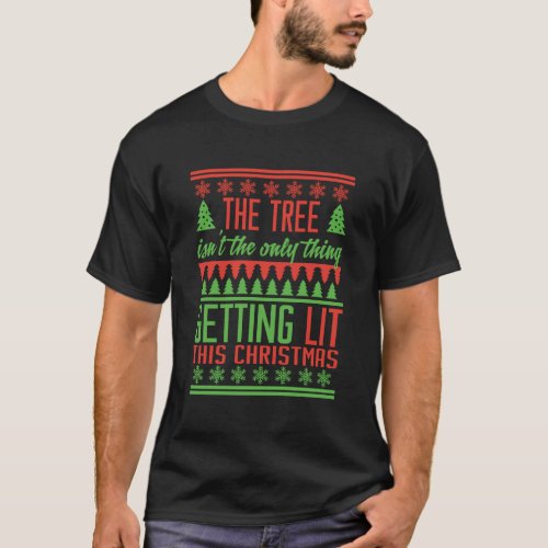 Get Lit Not Only The Christmas Tree T_Shirt