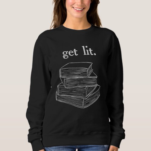 Get Lit Reading Book Nerd Funny Literature English Sweatshirt