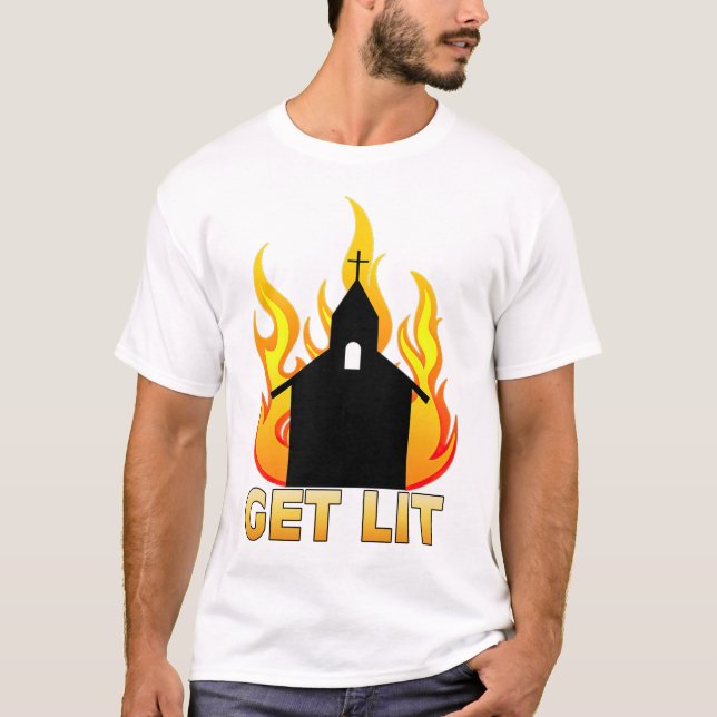 Get Lit - Stay Lit Burning Church, Anti-Reli T-Shirt (Front)