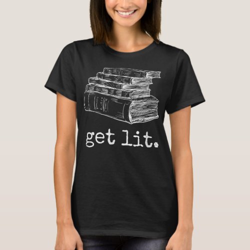 Get Lit with Books Funny Meme _ Gift for Book Love T_Shirt