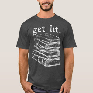 Get Lit with Books Funny Meme Reading Book Lover B T-Shirt