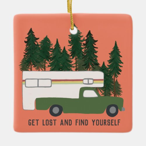 GET LOST AND FIND YOURSELF Truck Camper RVing Ceramic Ornament