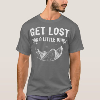 Get Lost for a little while travel design T-Shirt