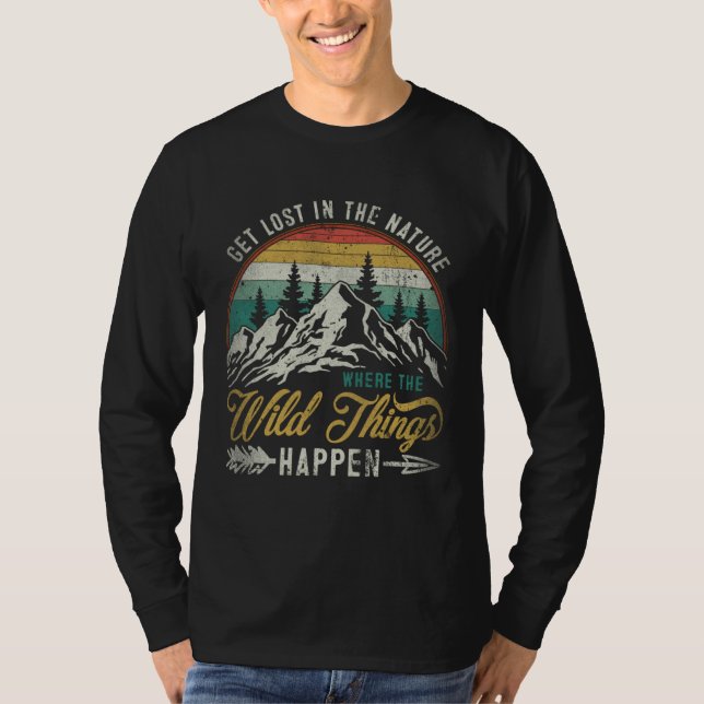 Get Lost In Nature Where Wild Things Happen Campin T-Shirt (Front)