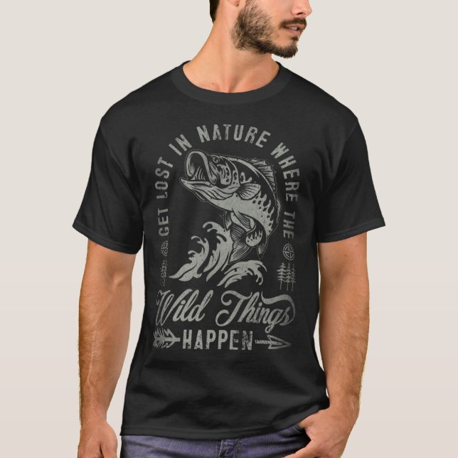 Get Lost In Nature Where Wild Things Happen Fishin T-Shirt (Front)