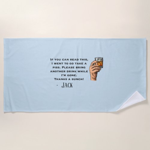 Get me another drink while Im gone Funny  Beach Towel