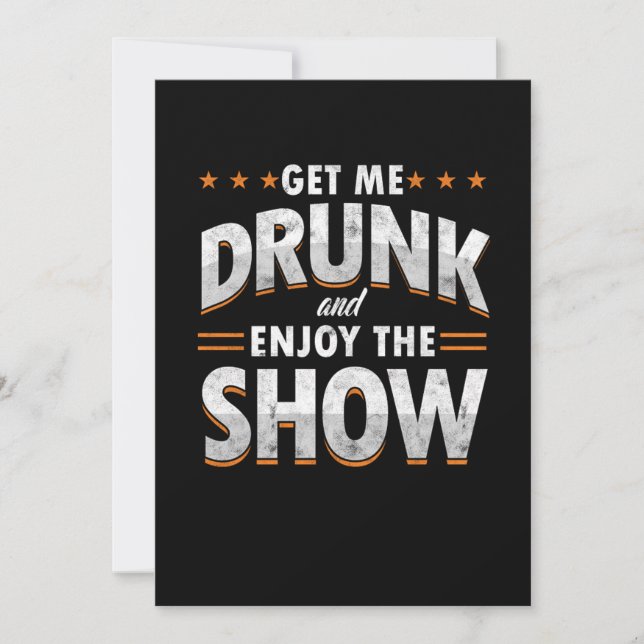 Get Me Drunk And Enjoy The Show Funny Drunk Gift Invitation (Front)