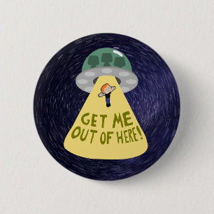 "GET ME OUT OF HERE!" UFO Abduction T-Shirt Button