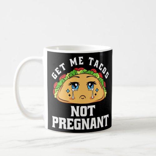 Get Me Tacos Not Pregnant Funny Pregnancy Announce Coffee Mug