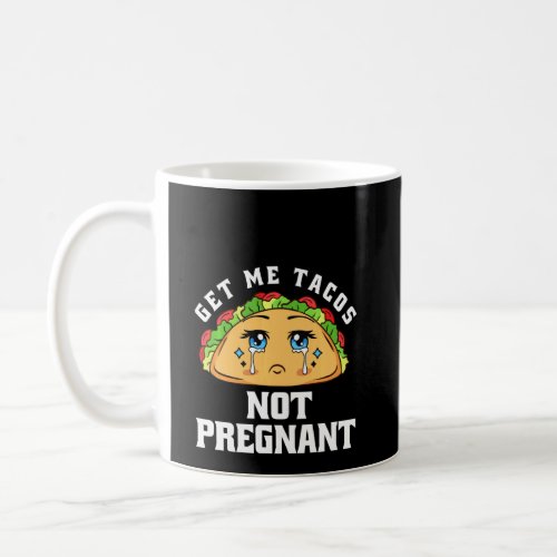Get Me Tacos Not Pregnant Funny Pregnancy Announce Coffee Mug