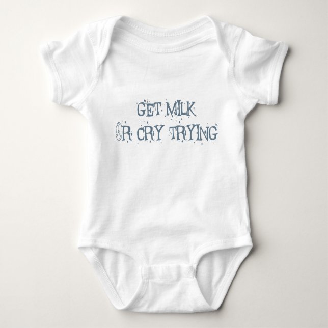 Get Milk Or Cry Trying Baby Bodysuit (Front)