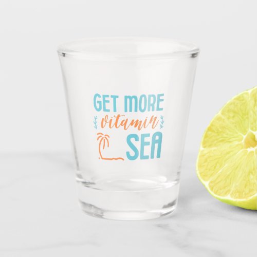 Get More Vitamin Sea Shot Glass