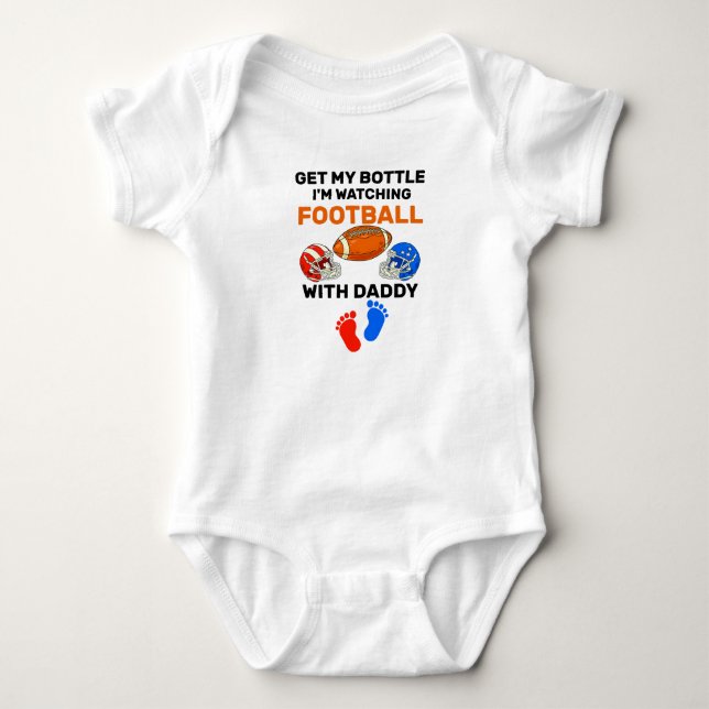 Get My Bottle I'm Watching Football with daddy  Baby Bodysuit (Front)