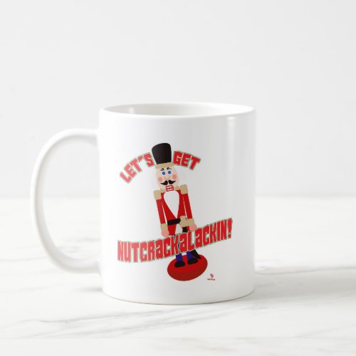 Get Nutcrackalackin Nutcracker Holiday Cartoon Fun Coffee Mug