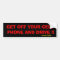 GET OFF CELL PHONE Bumper Sticker