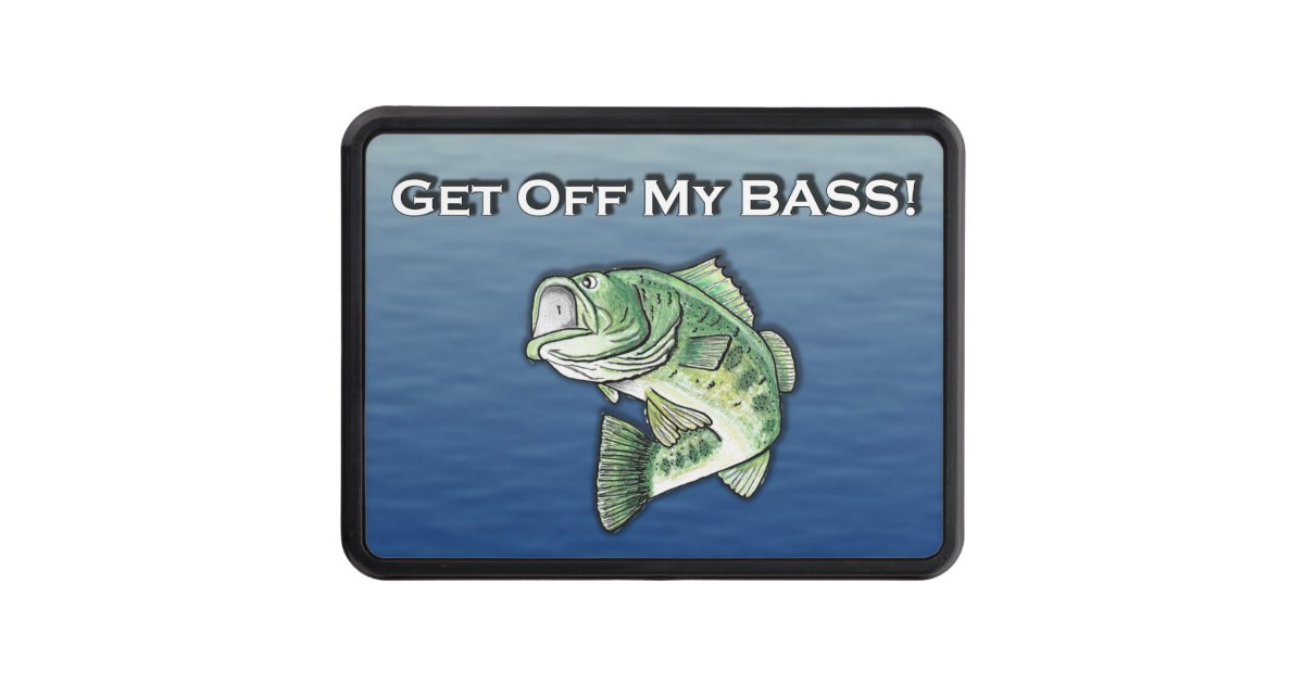 Get off My BASS Funny Fishing Hitch Cover Zazzle