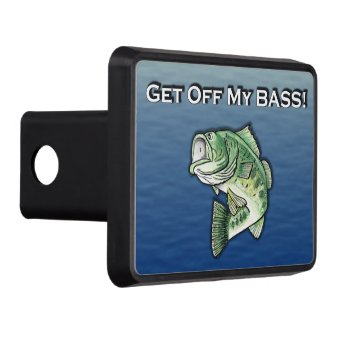 Get off My BASS Funny Fishing Hitch Cover | Zazzle