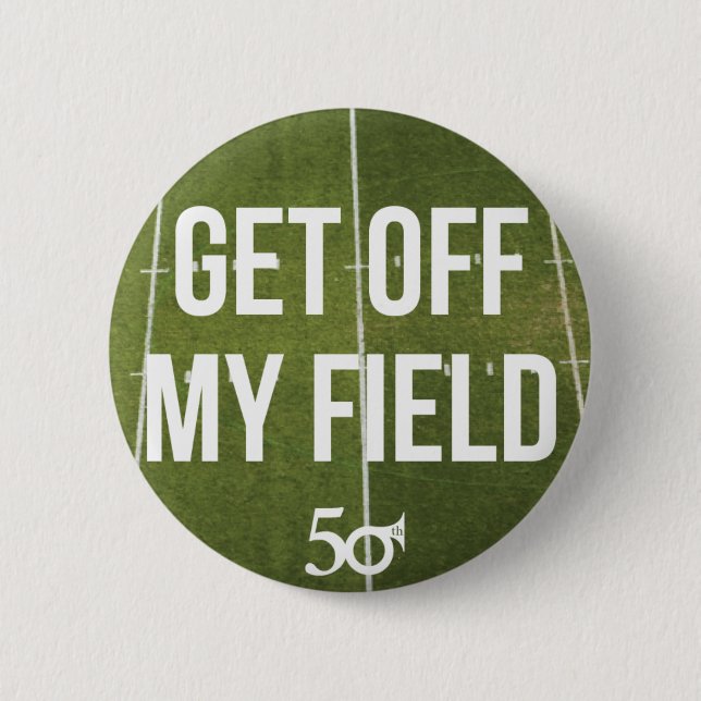 Get off my field! pinback button (Front)