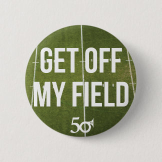 Get off my field! pinback button