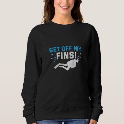 Get Off My Fins Female Scuba Dive Instructor  Divi Sweatshirt
