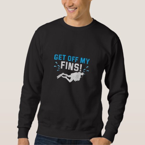 Get Off My Fins Female Scuba Dive Instructor  Divi Sweatshirt