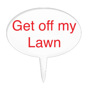 Get off my Lawn Cake Topper