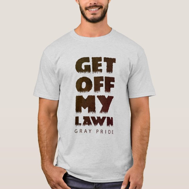 GET OFF MY LAWN GRAY PRIDE T-Shirt (Front)
