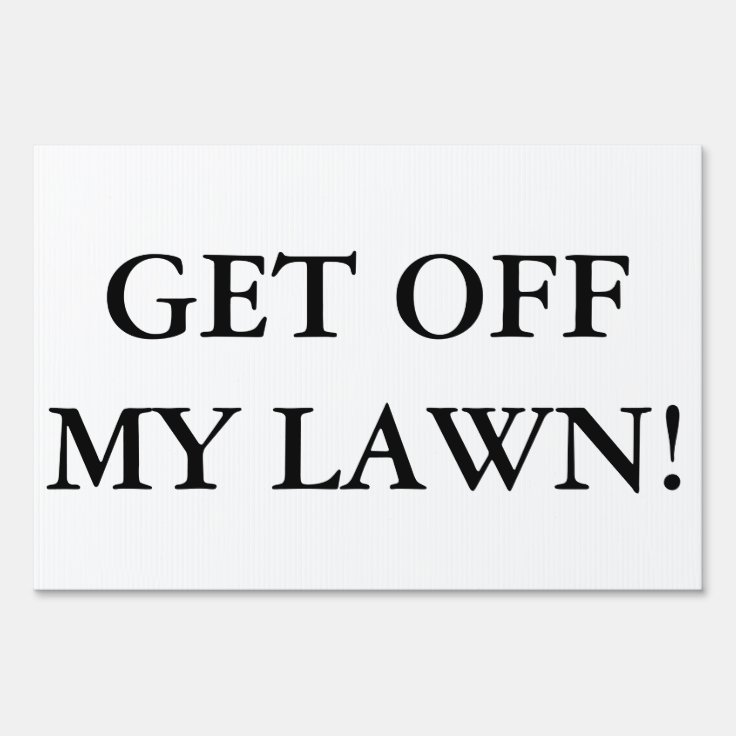 Get Off My Lawn! Yard Sign Zazzle