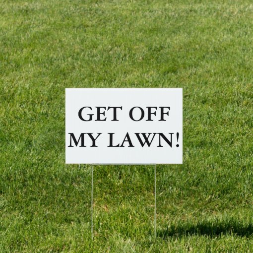 Get Off My Lawn! Yard Sign | Zazzle